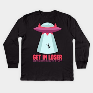 Get in Loser T-Shirt butt stuff ufo Kids Long Sleeve T-Shirt